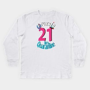 i turned 21 in quarantine Kids Long Sleeve T-Shirt